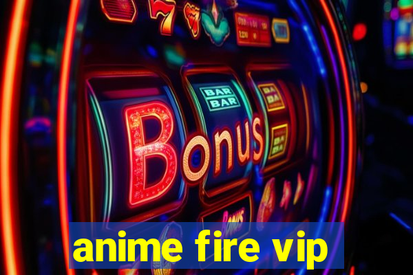 anime fire vip